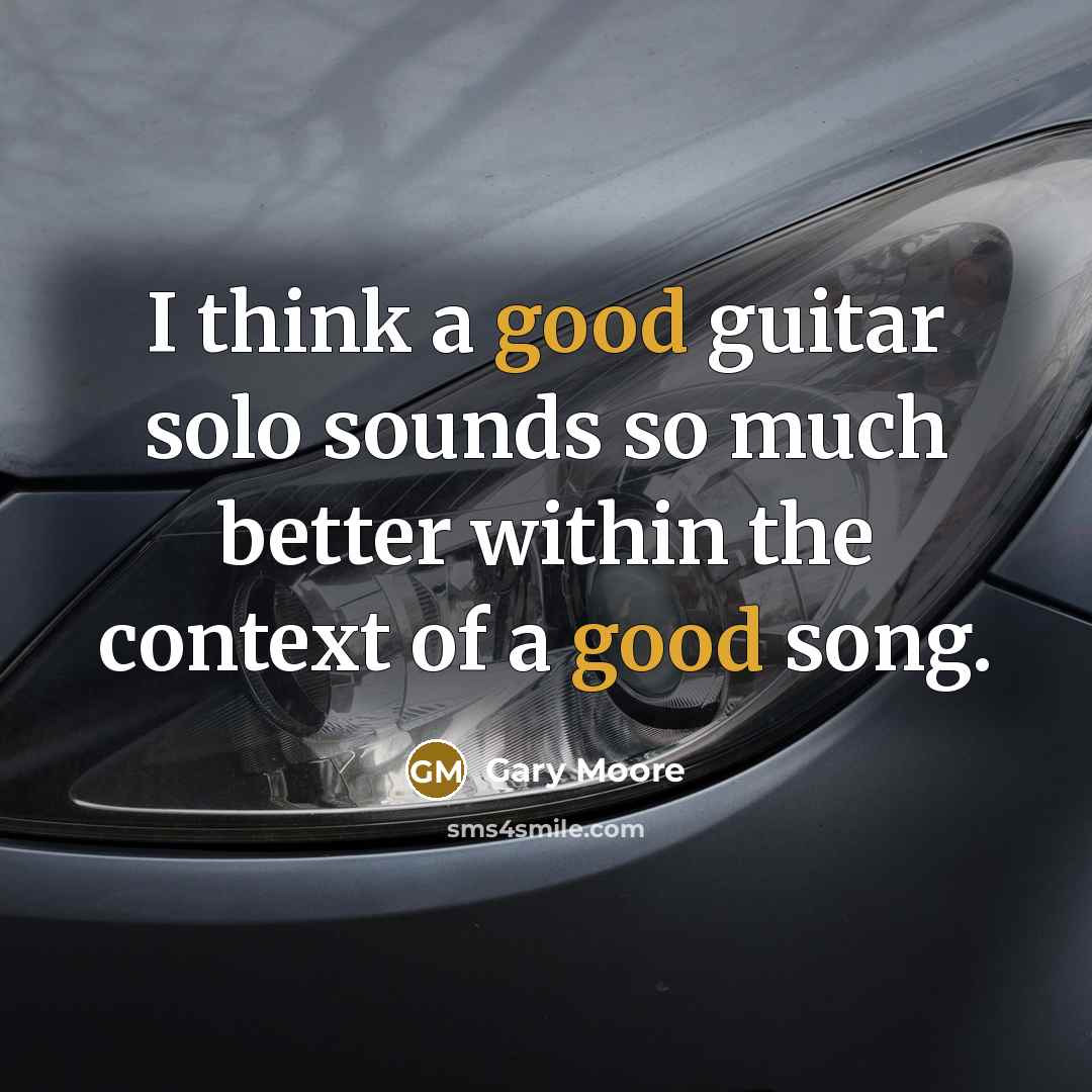 “I think a good guitar solo sounds so much better…” quote by Gary Moore