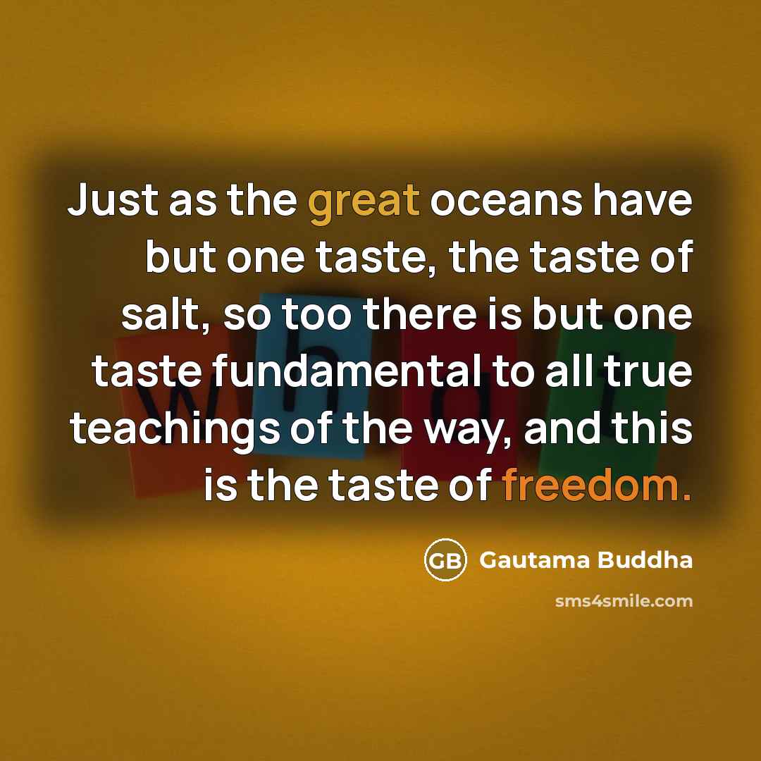“Just as the great oceans have but one taste, the…” quote by Gautama Buddha