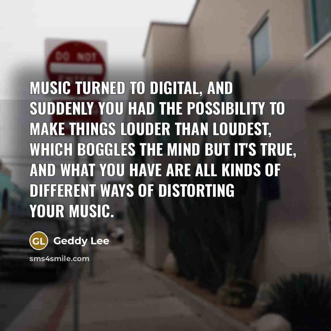 “Music turned to digital, and suddenly you had the possibility…” quote by Geddy Lee
