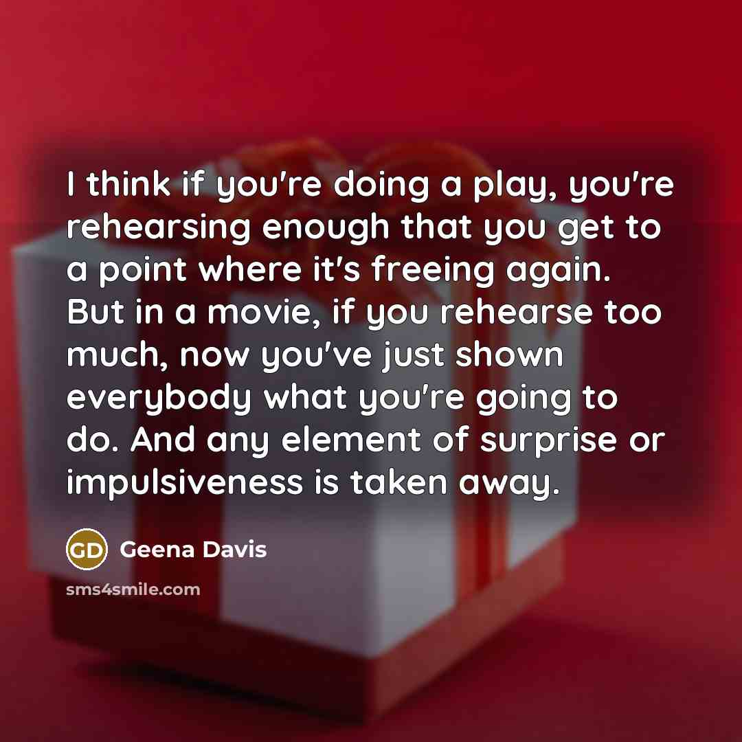 “I think if you're doing a play, you're rehearsing enough…” quote by Geena Davis
