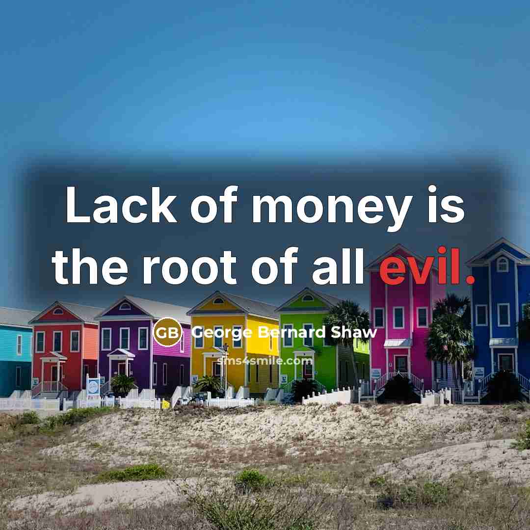 “Lack of money is the root of all evil.…” quote by George Bernard Shaw