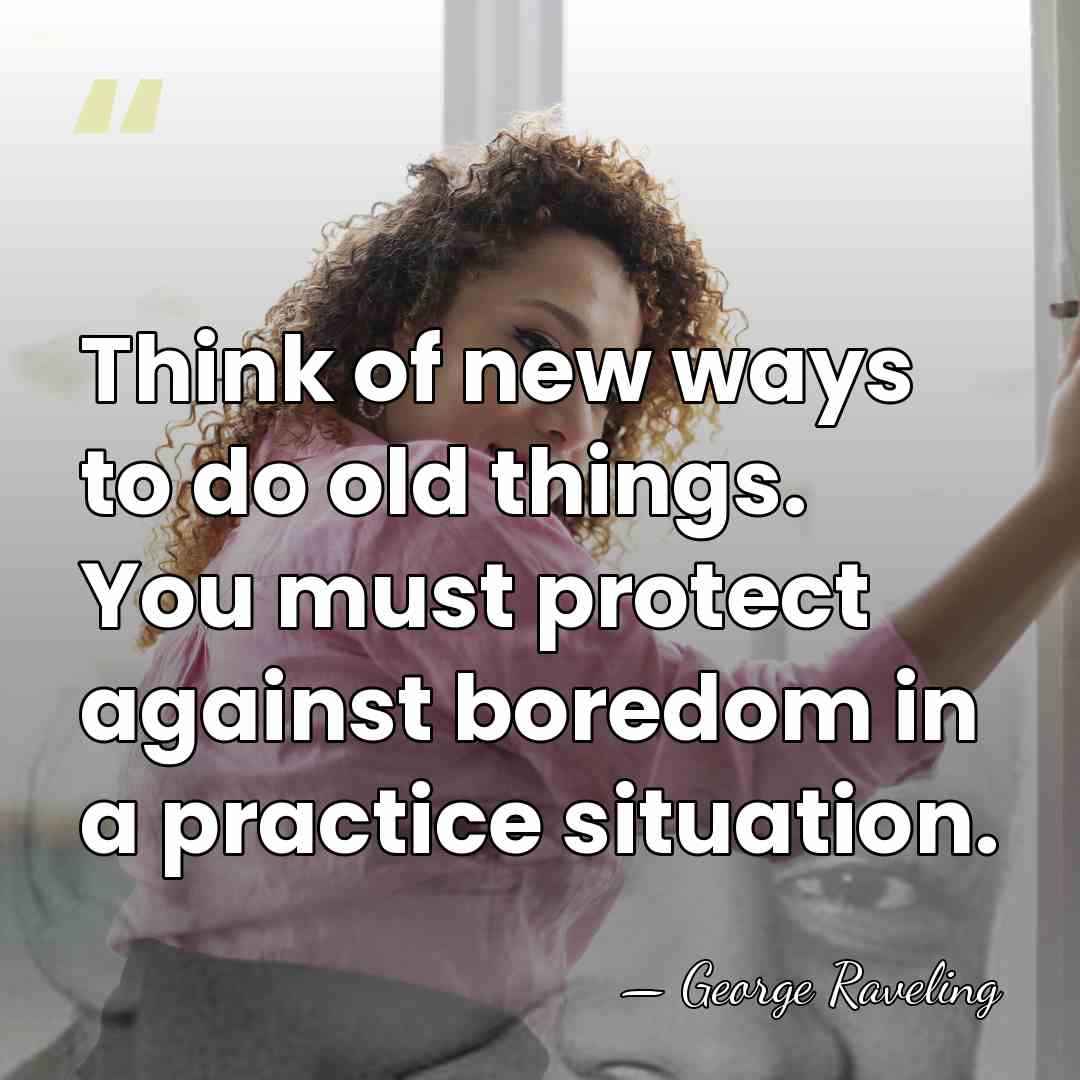 Think of new ways to do old things. You must protect against&hellip; - George Raveling