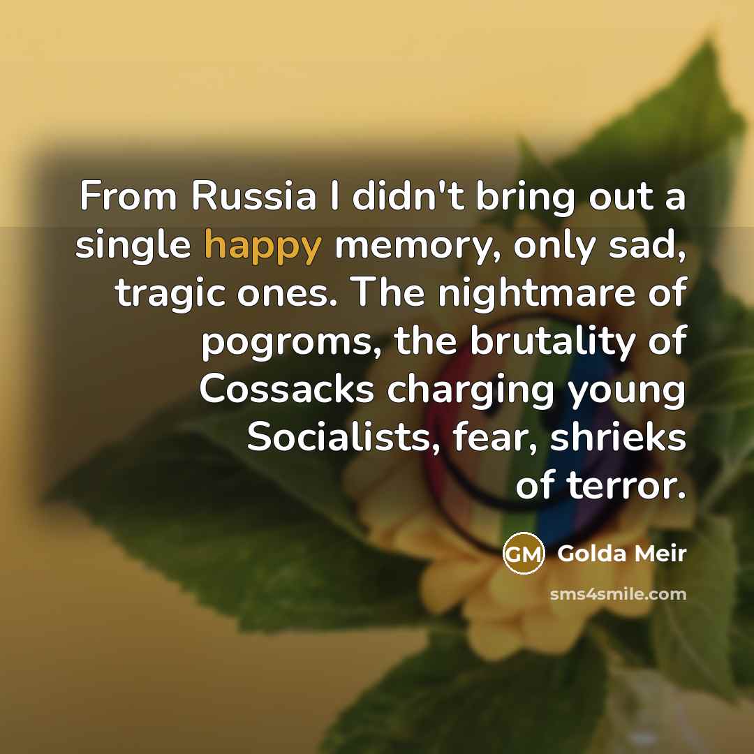 “From Russia I didn't bring out a single happy memory,…” quote by Golda Meir