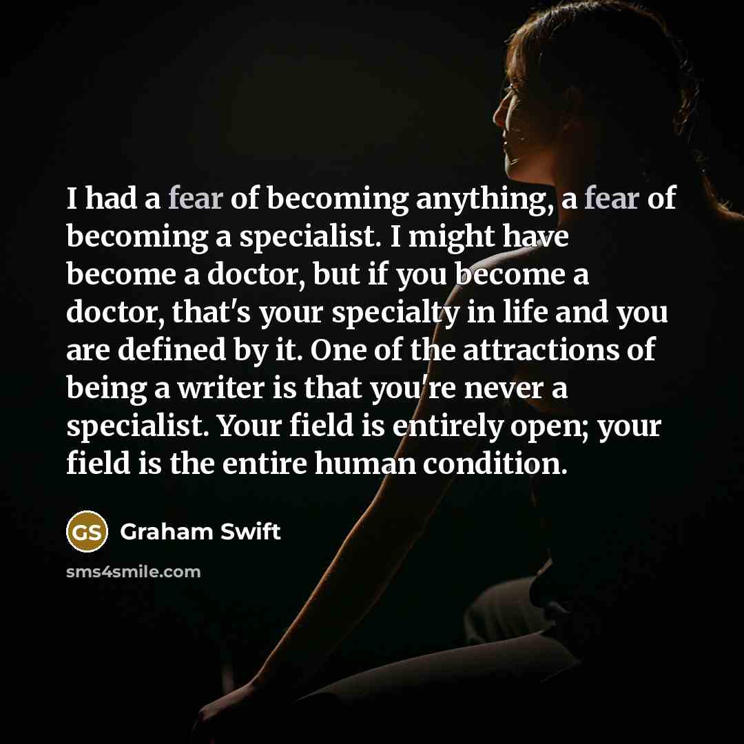 “I had a fear of becoming anything, a fear of…” quote by Graham Swift