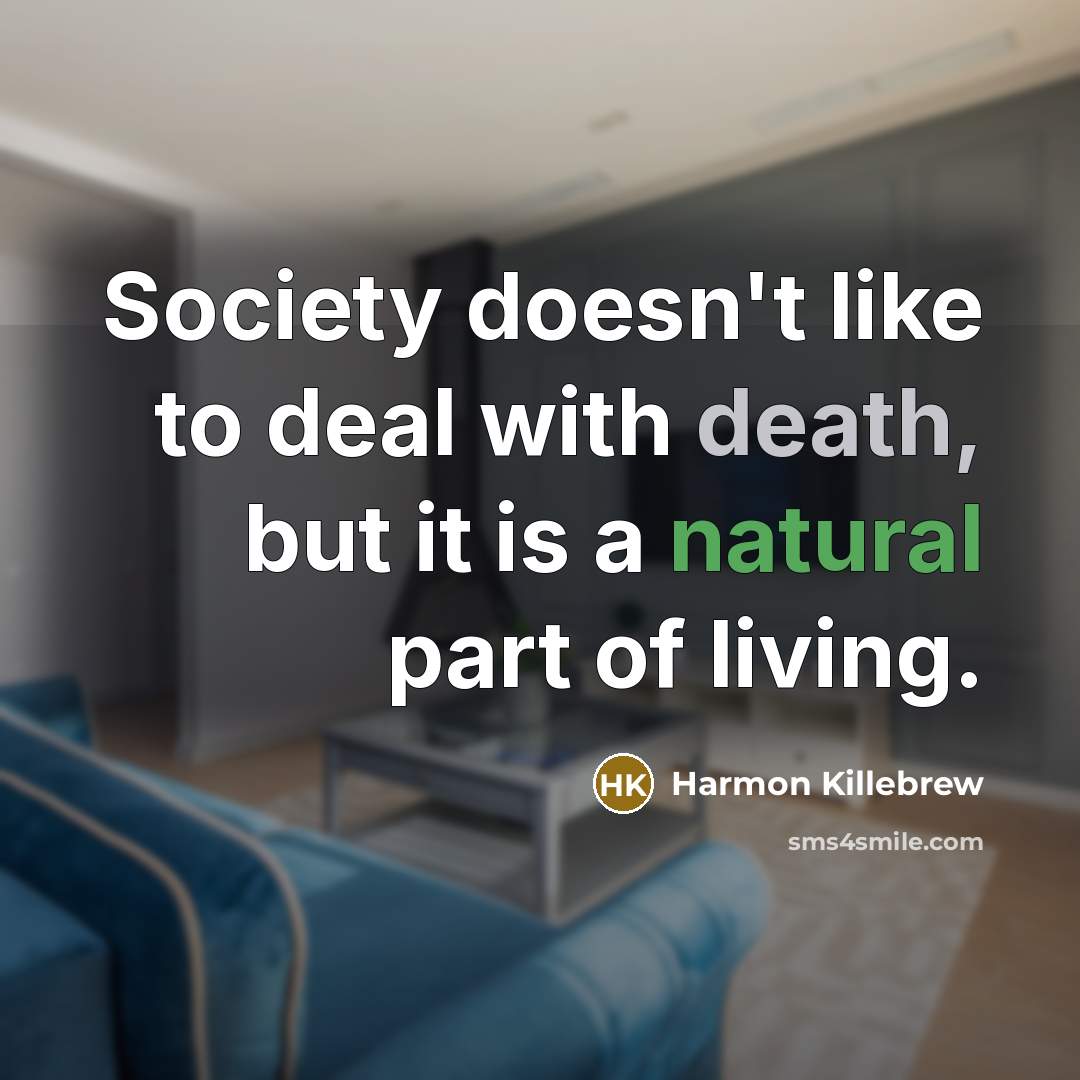 “Society doesn't like to deal with death, but it is…” quote by Harmon Killebrew