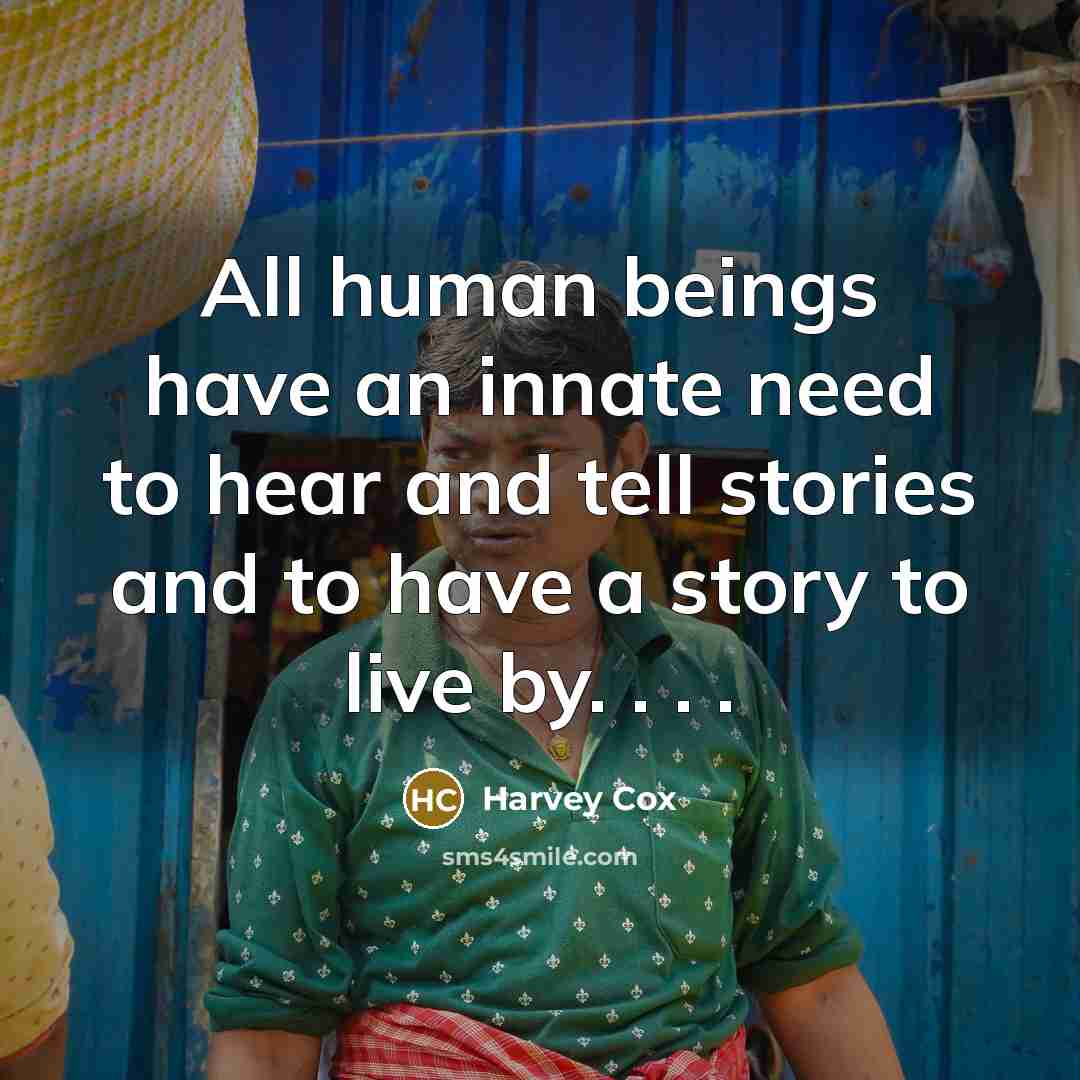 “All human beings have an innate need to hear and…” quote by Harvey Cox