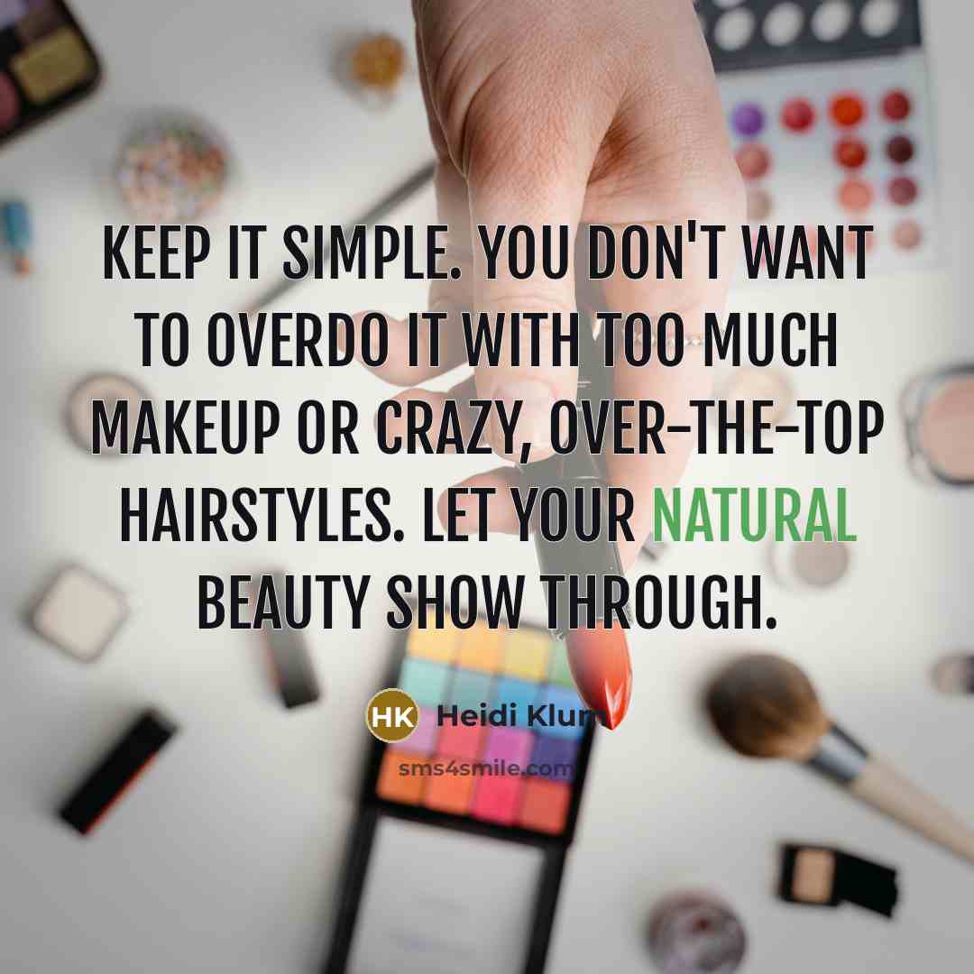 “Keep it simple. You don't want to overdo it with…” quote by Heidi Klum