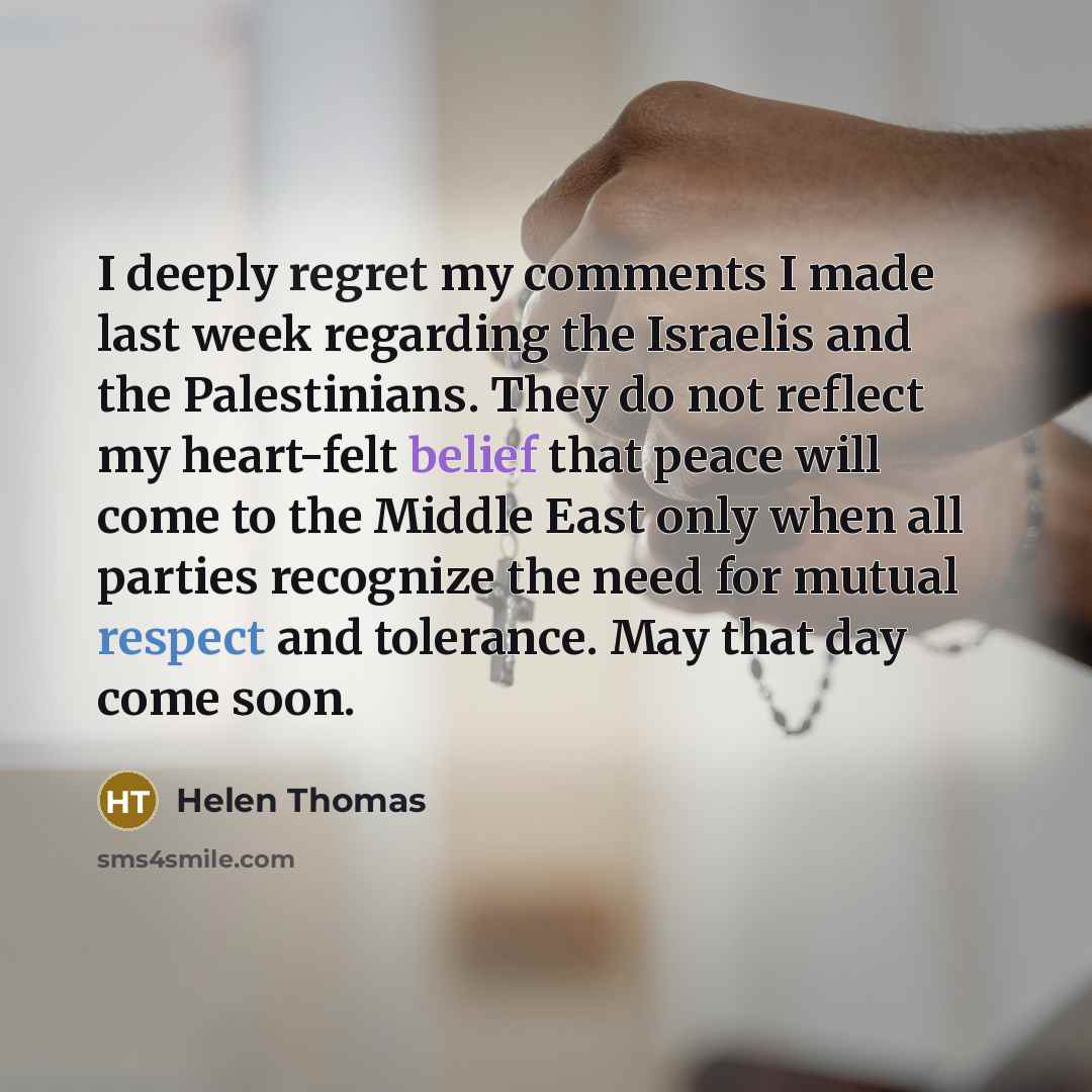 “I deeply regret my comments I made last week regarding…” quote by Helen Thomas