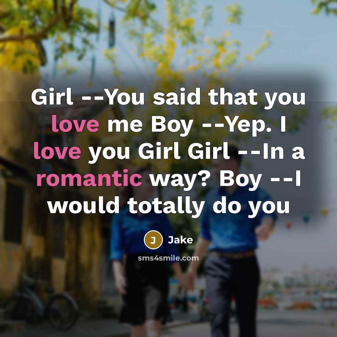 “Girl --You said that you love me Boy --Yep. I…” quote by Jake