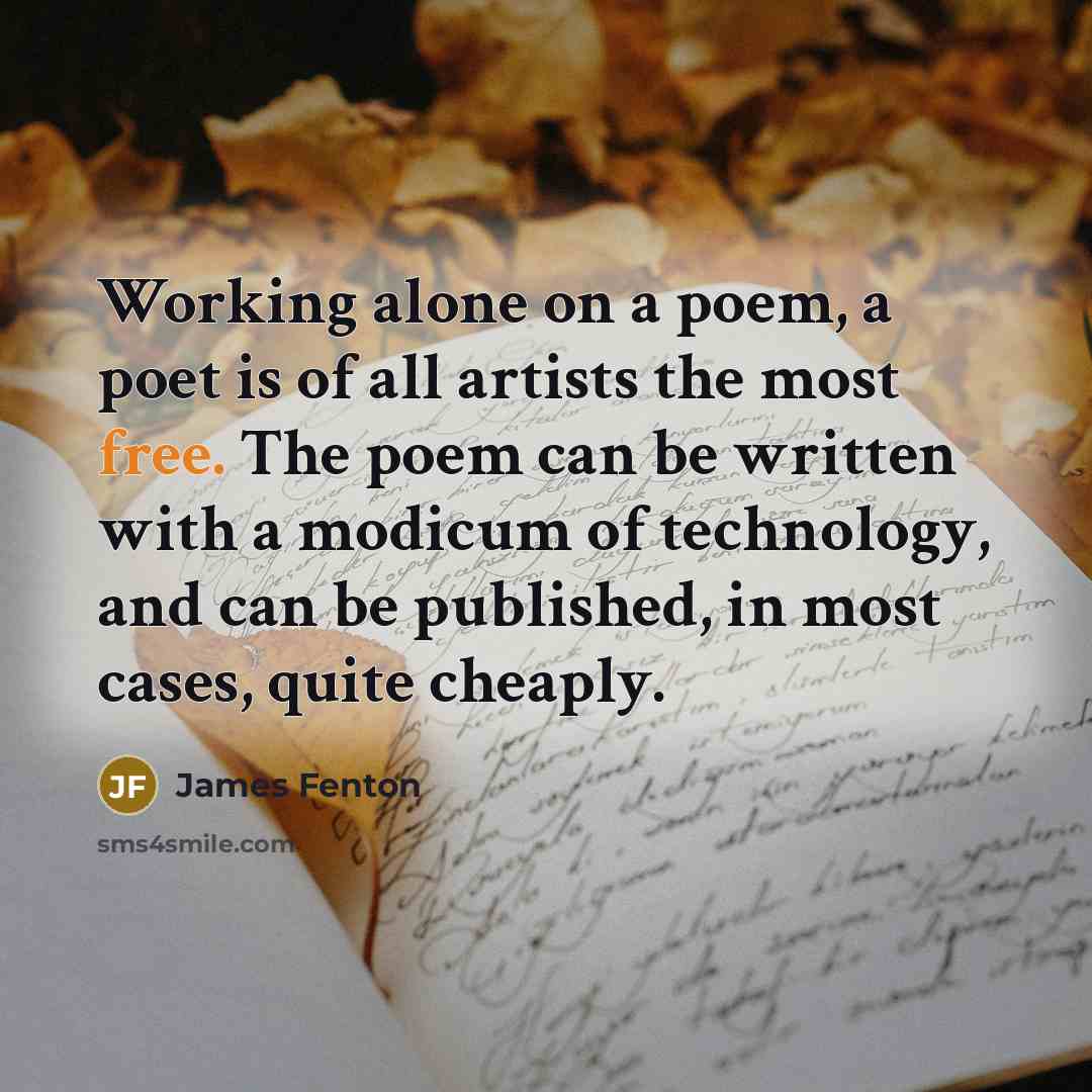 “Working alone on a poem, a poet is of all…” quote by James Fenton