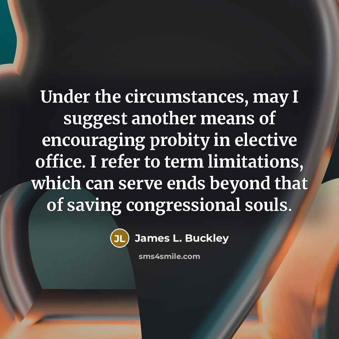“Under the circumstances, may I suggest another means of encouraging…” quote by James L. Buckley
