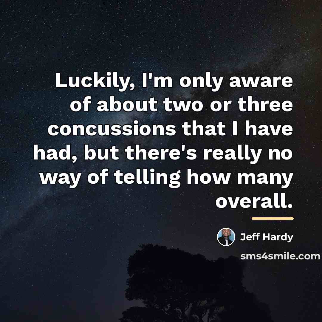 “Luckily, I'm only aware of about two or three concussions…” quote by Jeff Hardy