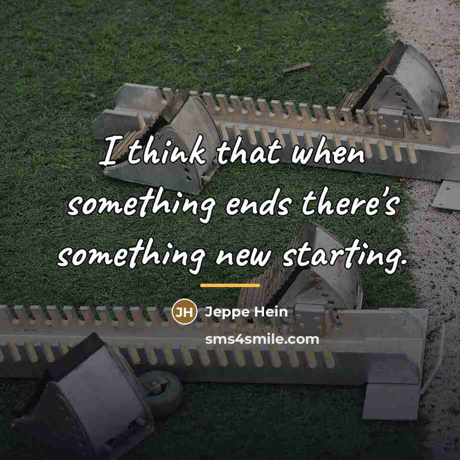 “I think that when something ends there's something new starting.…” quote by Jeppe Hein