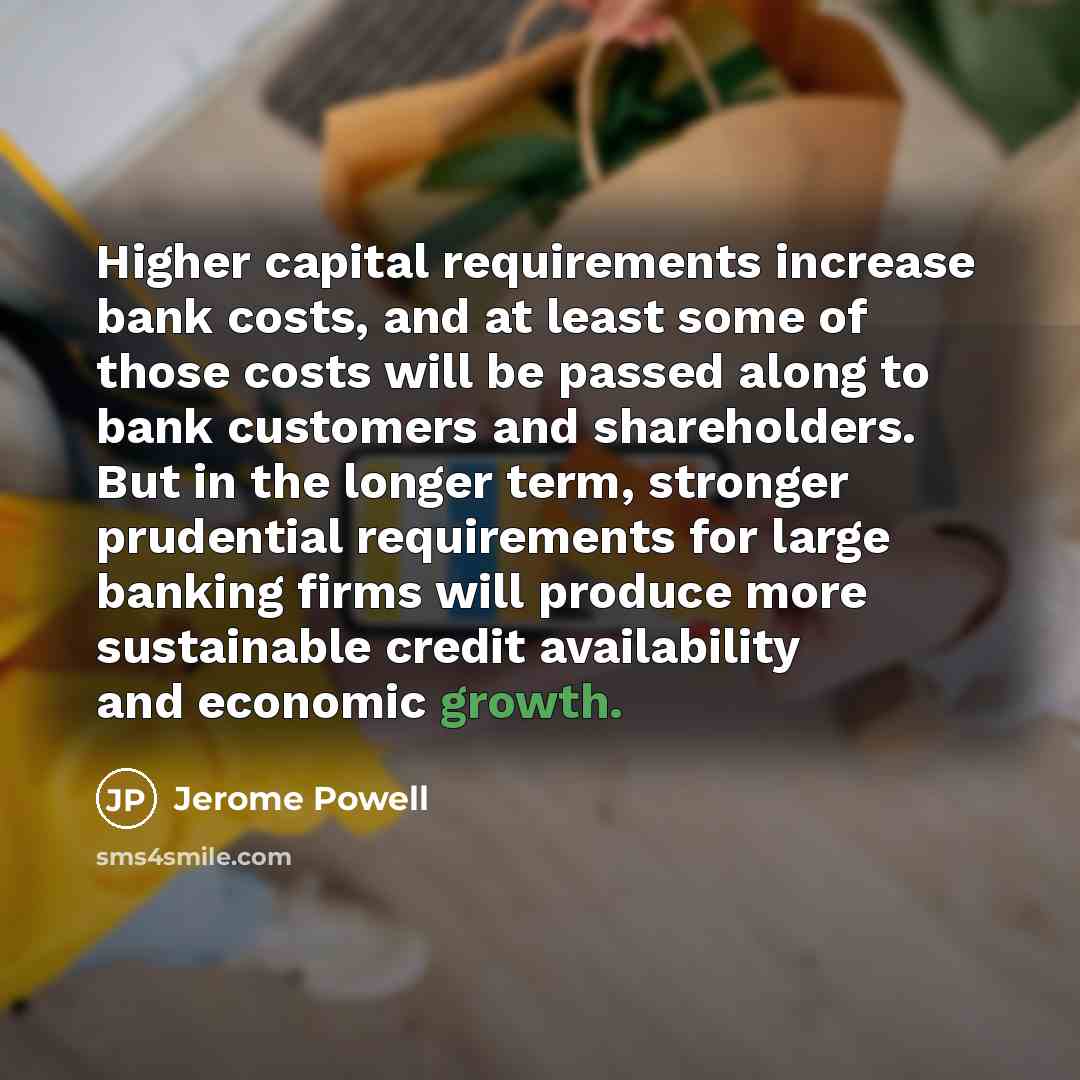 “Higher capital requirements increase bank costs, and at least some…” quote by Jerome Powell
