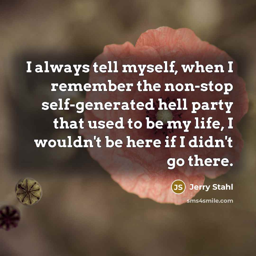 “I always tell myself, when I remember the non-stop self-generated…” quote by Jerry Stahl