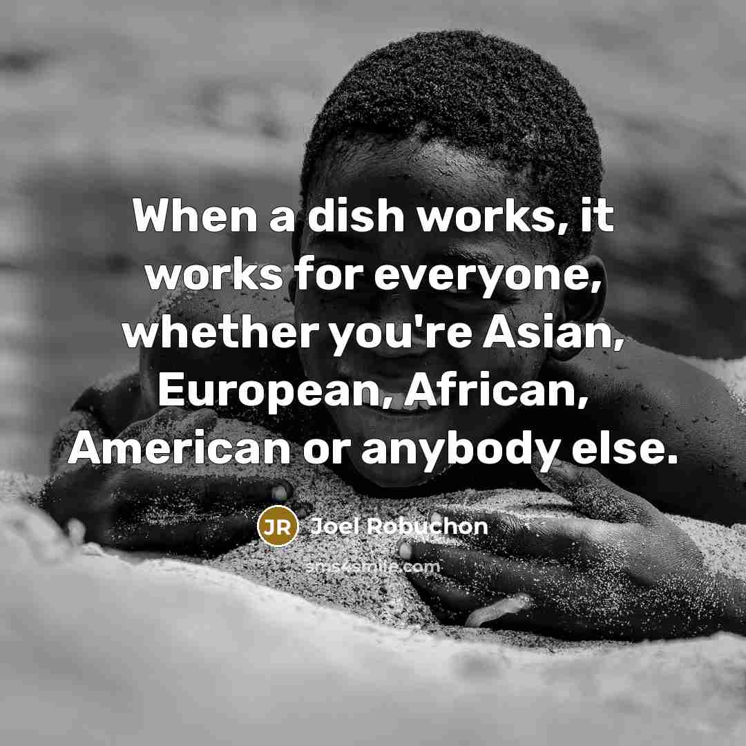 “When a dish works, it works for everyone, whether you're…” quote by Joel Robuchon