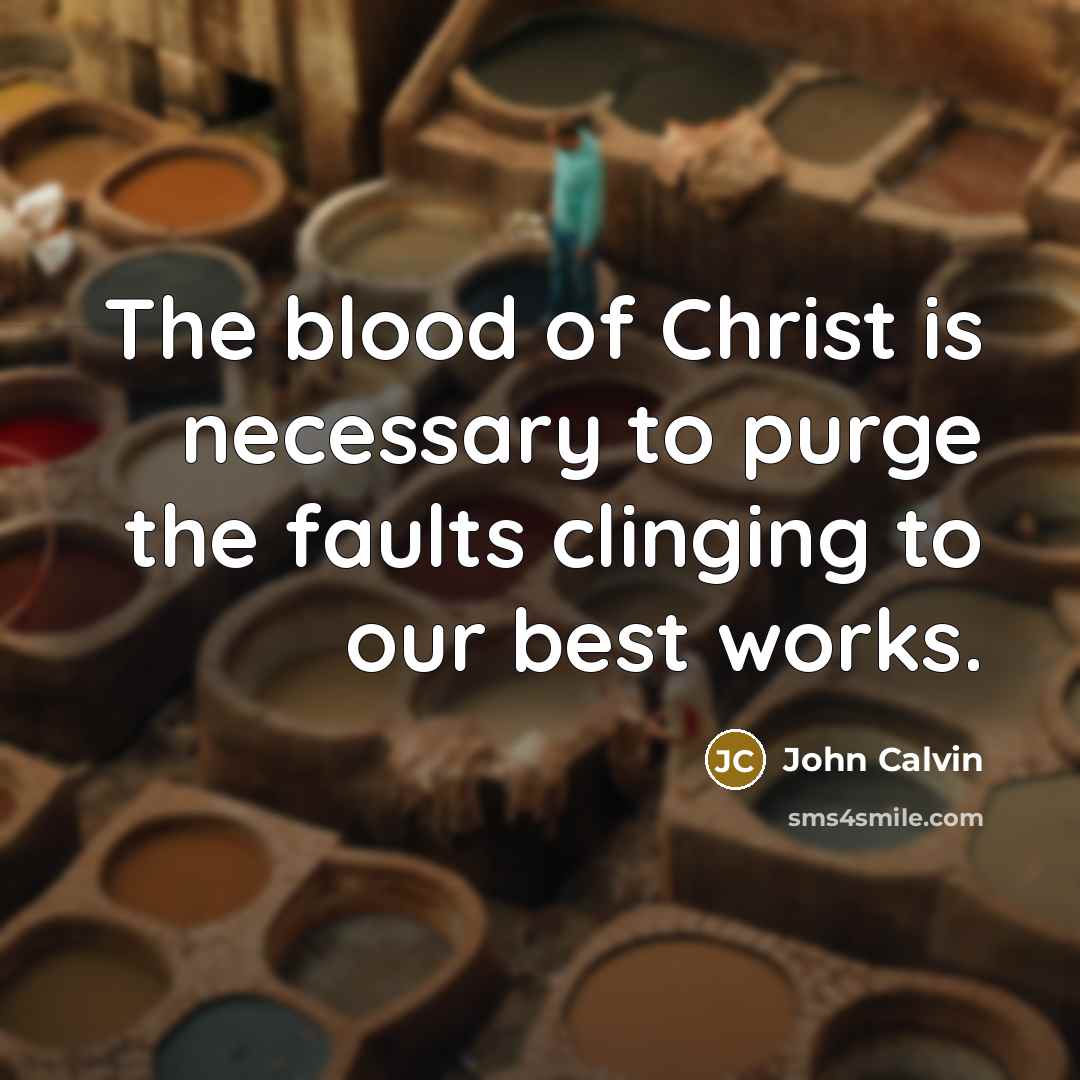 “The blood of Christ is necessary to purge the faults…” quote by John Calvin