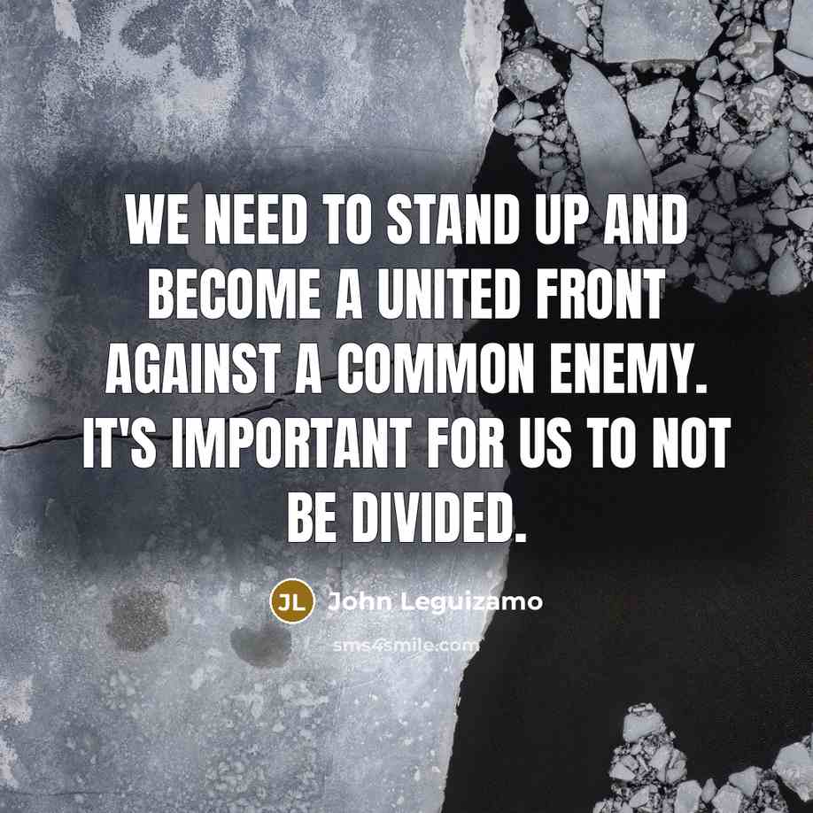 “We need to stand up and become a united front…” quote by John Leguizamo