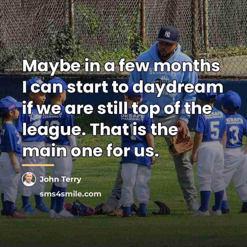 “Maybe in a few months I can start to daydream…” quote by John Terry