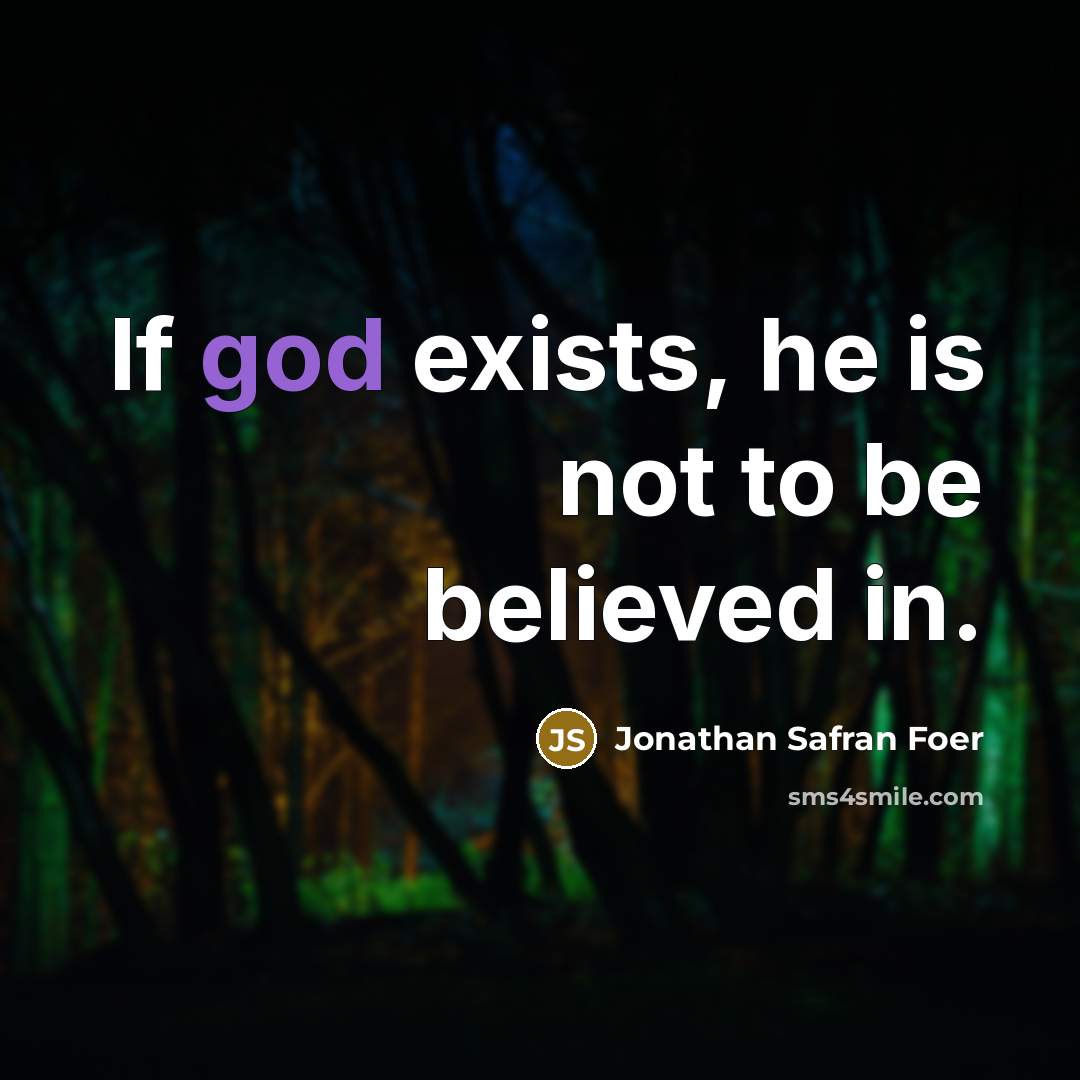 “If god exists, he is not to be believed in.…” quote by Jonathan Safran Foer