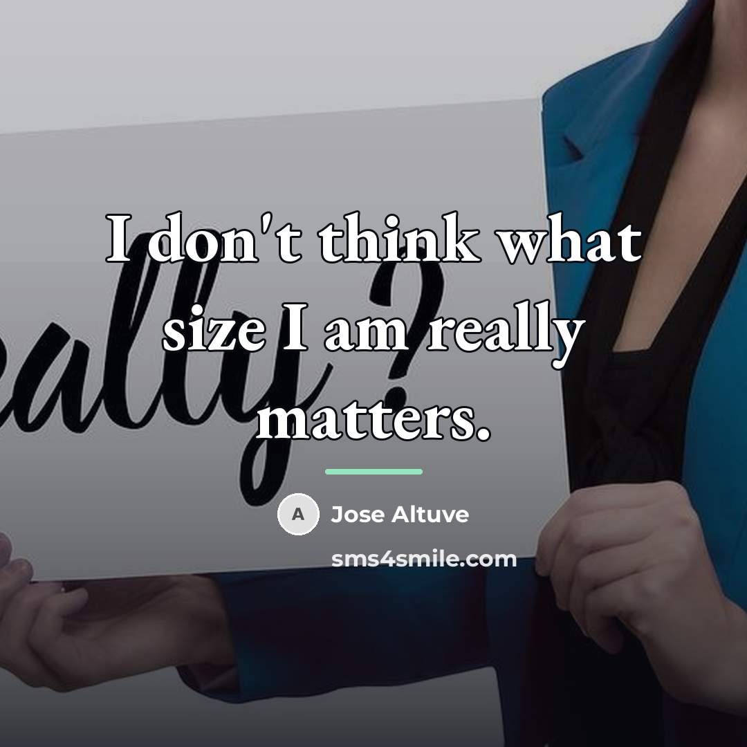 “I don't think what size I am really matters.…” quote by Jose Altuve