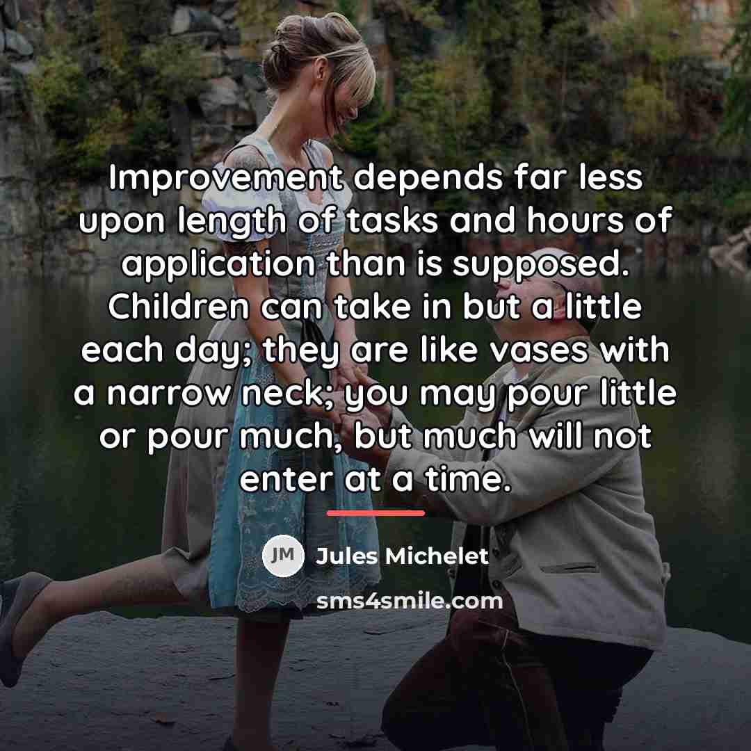 “Improvement depends far less upon length of tasks and hours…” quote by Jules Michelet