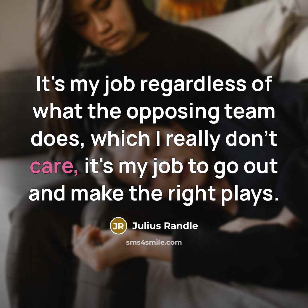 “It's my job regardless of what the opposing team does,…” quote by Julius Randle
