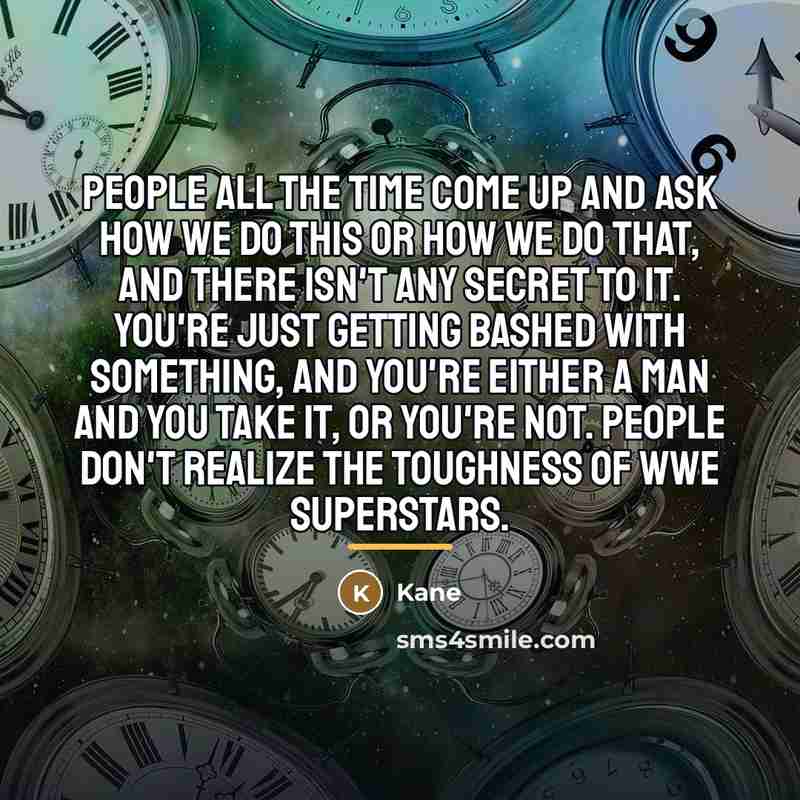 “People all the time come up and ask how we…” quote by Kane