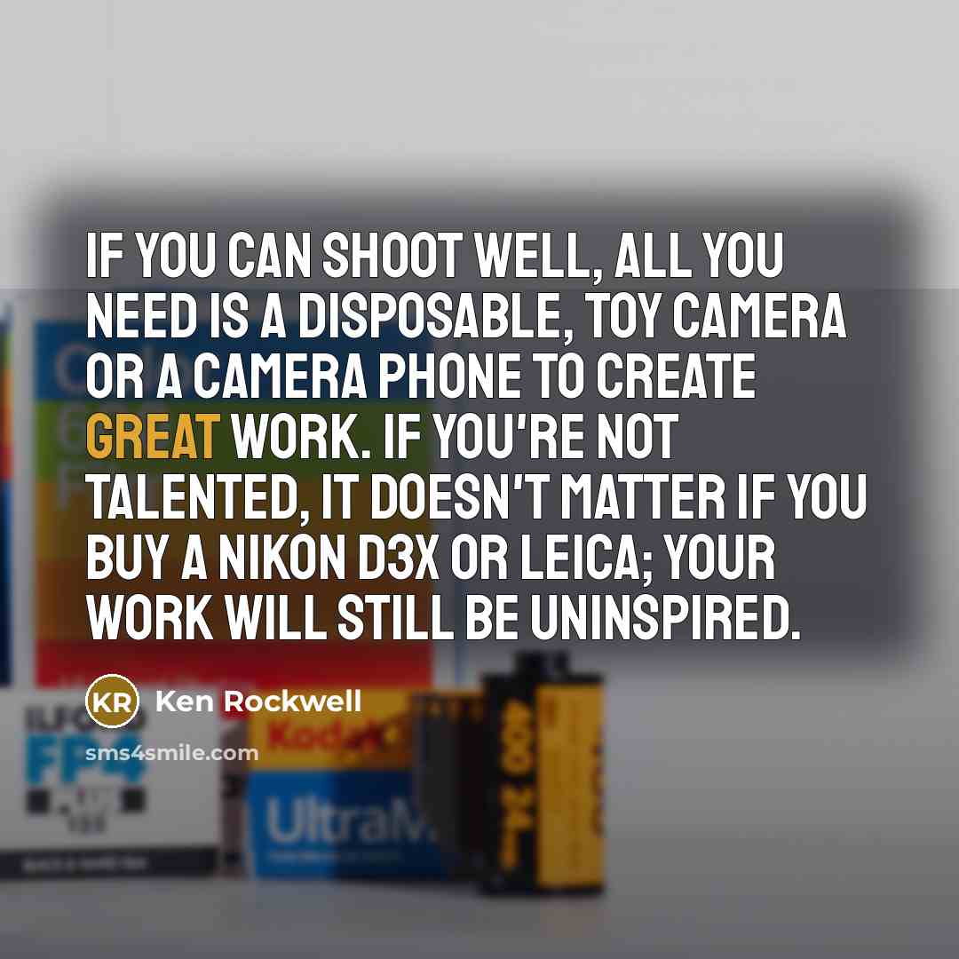 “If you can shoot well, all you need is a…” quote by Ken Rockwell