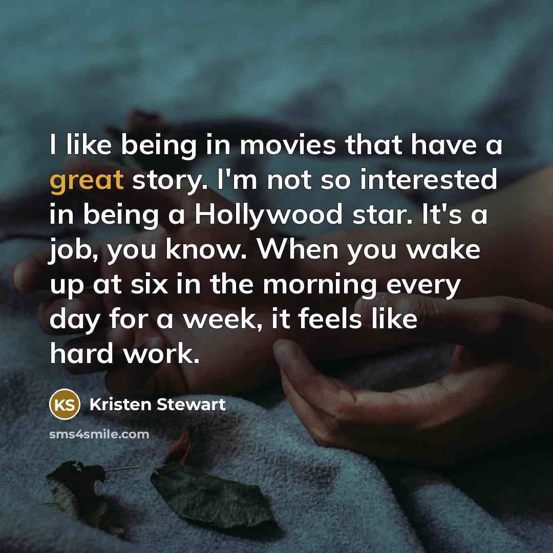 “I like being in movies that have a great story.…” quote by Kristen Stewart