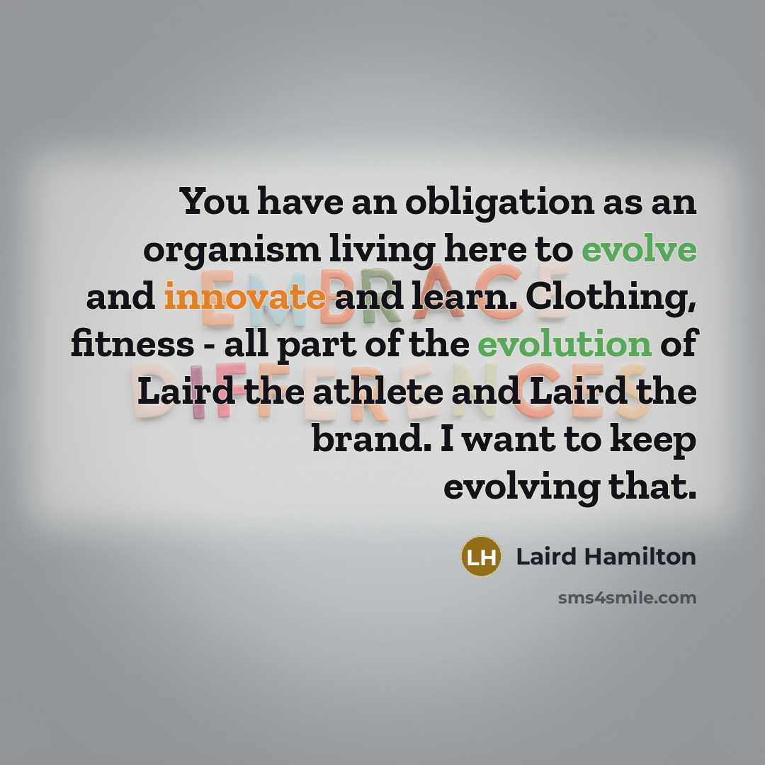 “You have an obligation as an organism living here to…” quote by Laird Hamilton