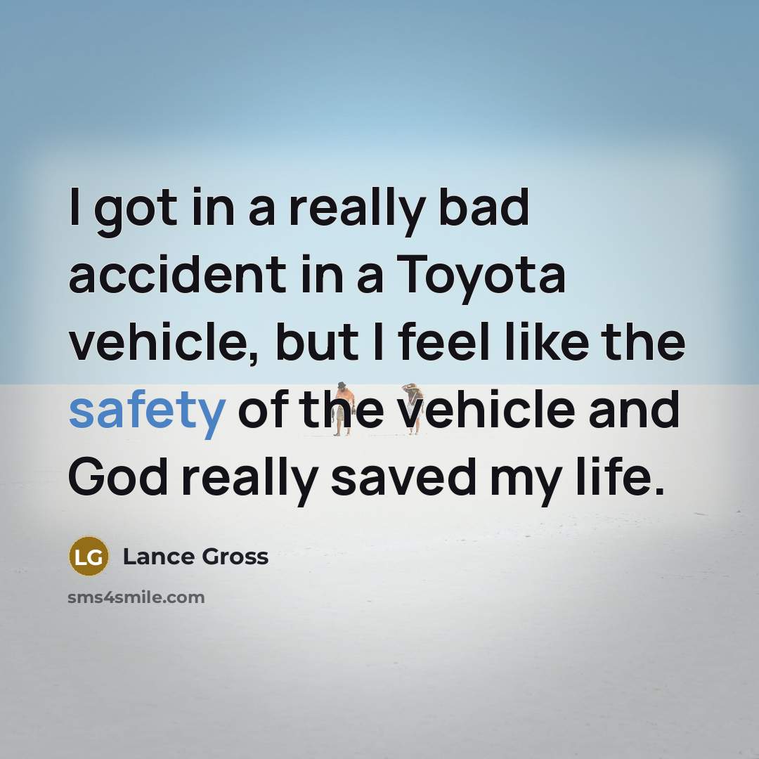 “I got in a really bad accident in a Toyota…” quote by Lance Gross