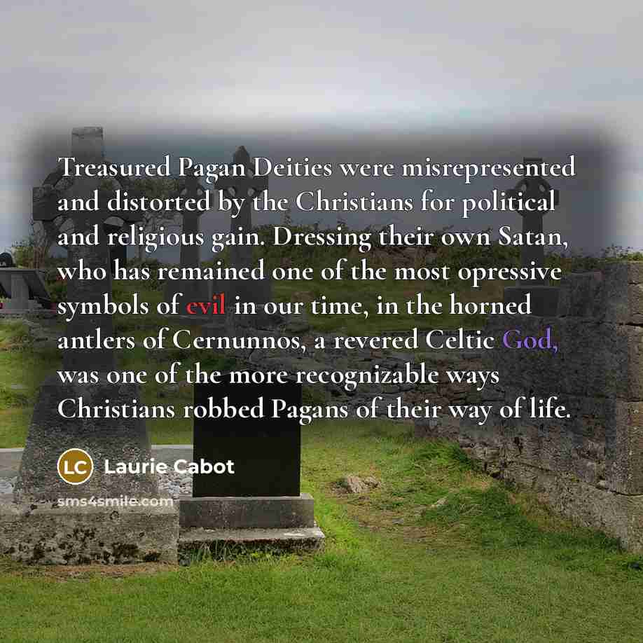 “Treasured Pagan Deities were misrepresented and distorted by the Christians…” quote by Laurie Cabot
