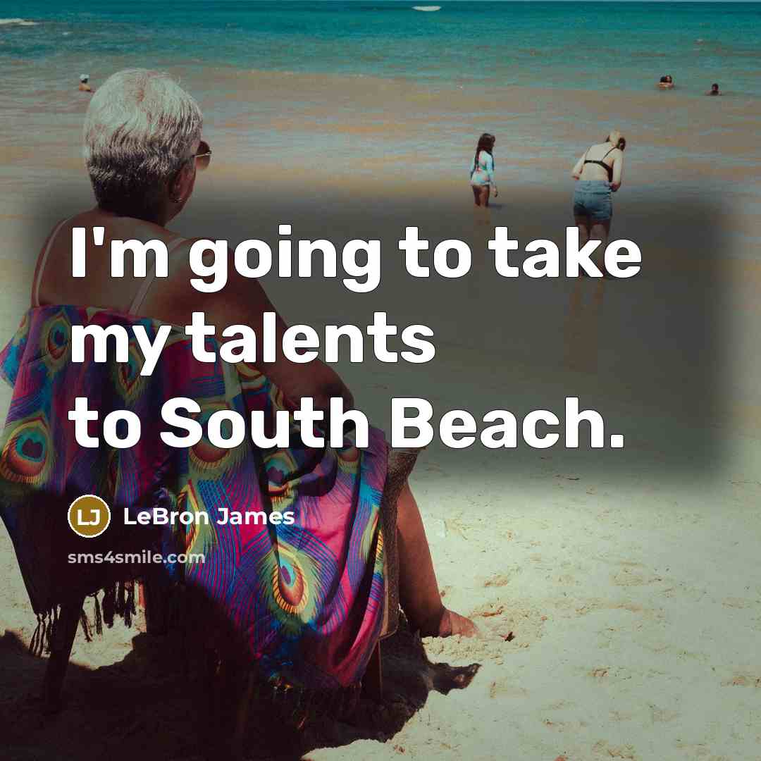 “I'm going to take my talents to South Beach.…” quote by LeBron James