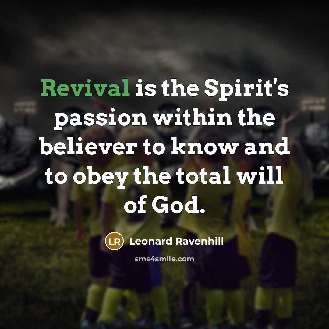 “Revival is the Spirit's passion within the believer to know…” quote by Leonard Ravenhill