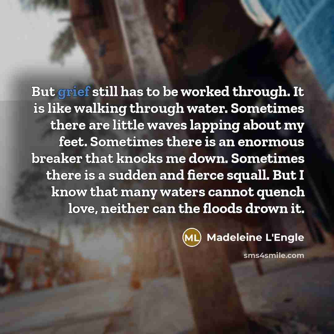 “But grief still has to be worked through. It is…” quote by Madeleine L'Engle