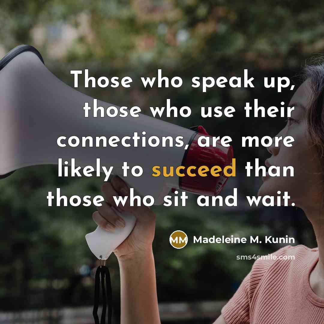 “Those who speak up, those who use their connections, are…” quote by Madeleine M. Kunin