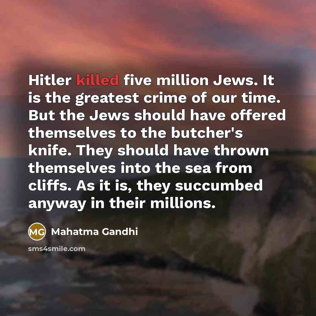 “Hitler killed five million Jews. It is the greatest crime…” quote by Mahatma Gandhi