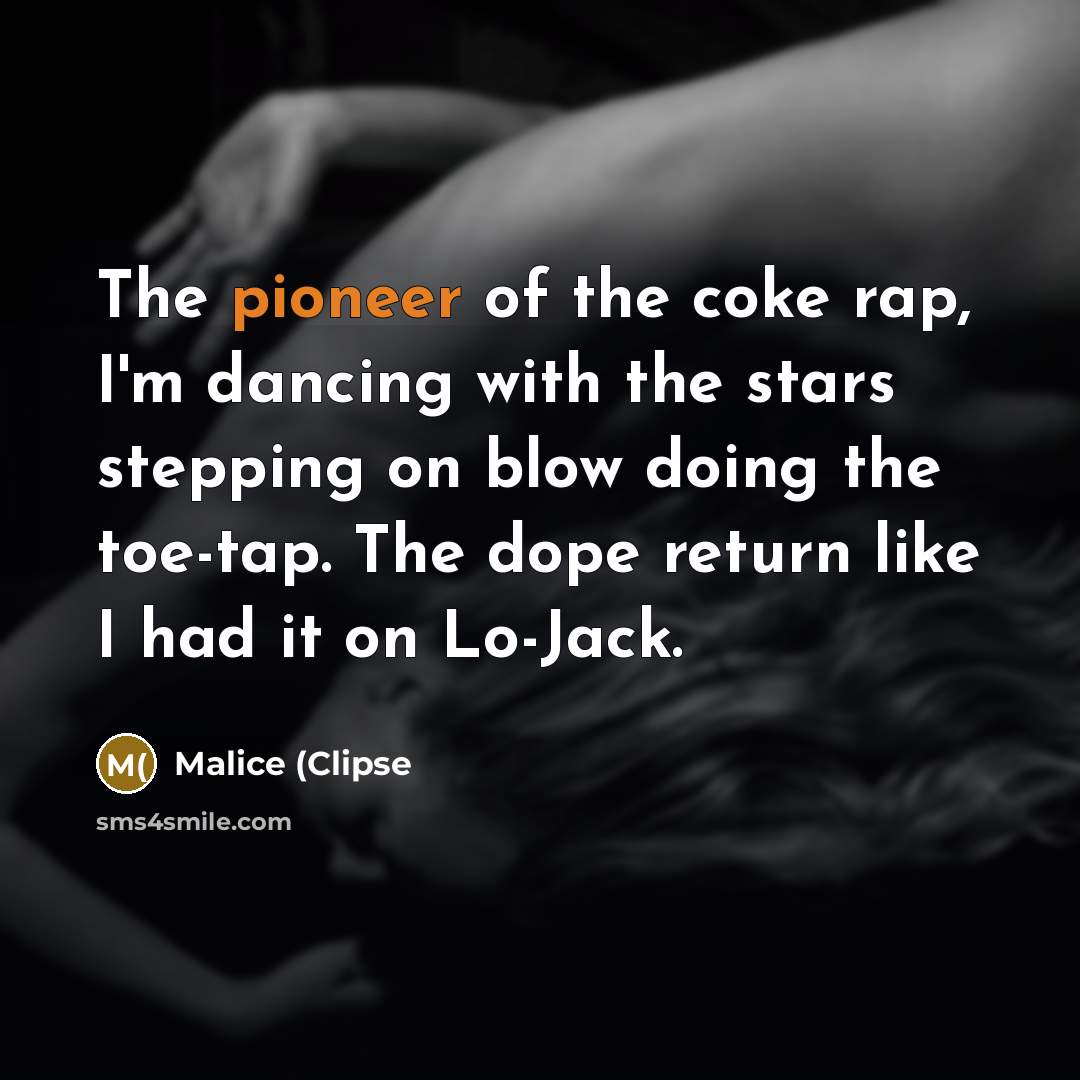 “The pioneer of the coke rap, I'm dancing with the…” quote by Malice (Clipse