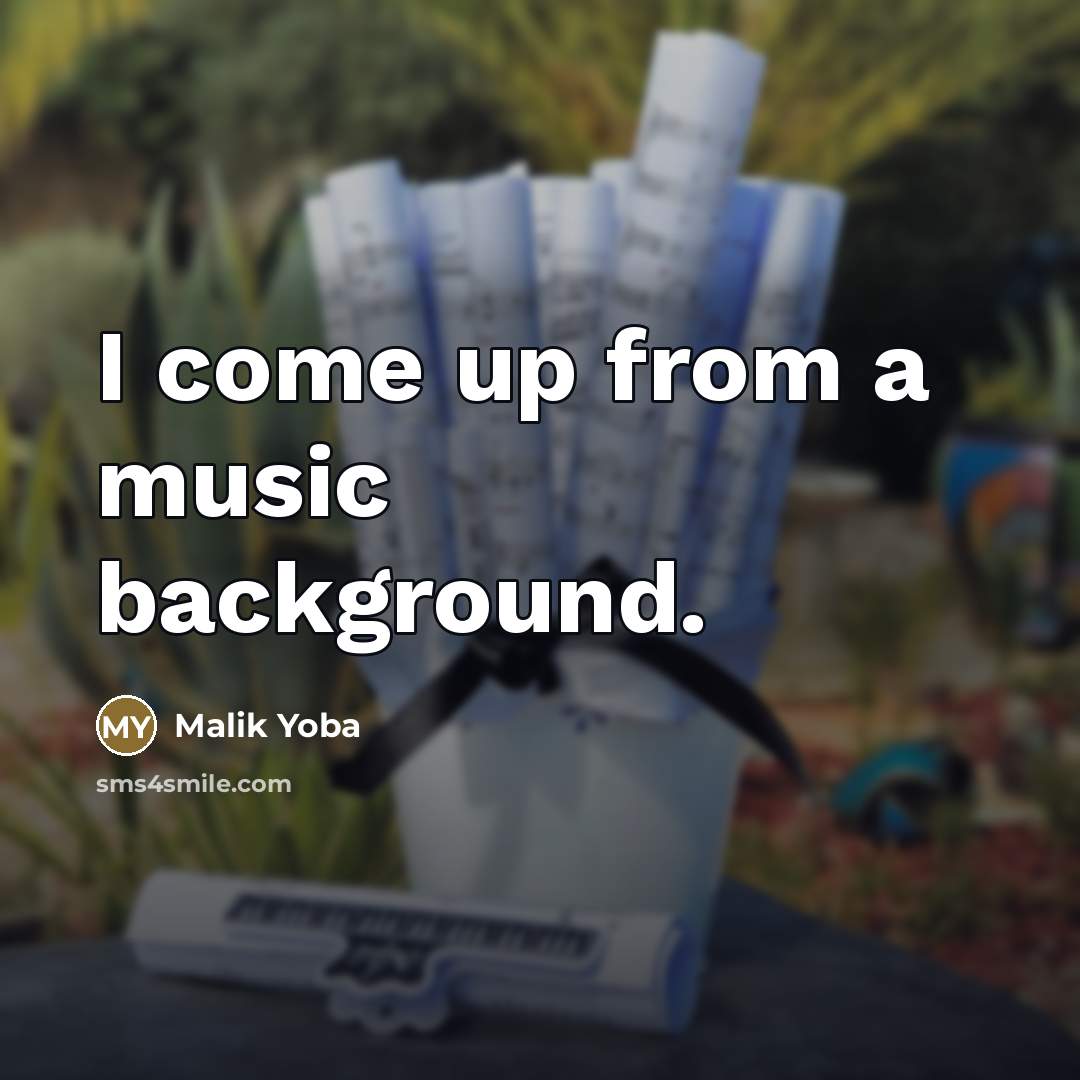 “I come up from a music background.…” quote by Malik Yoba