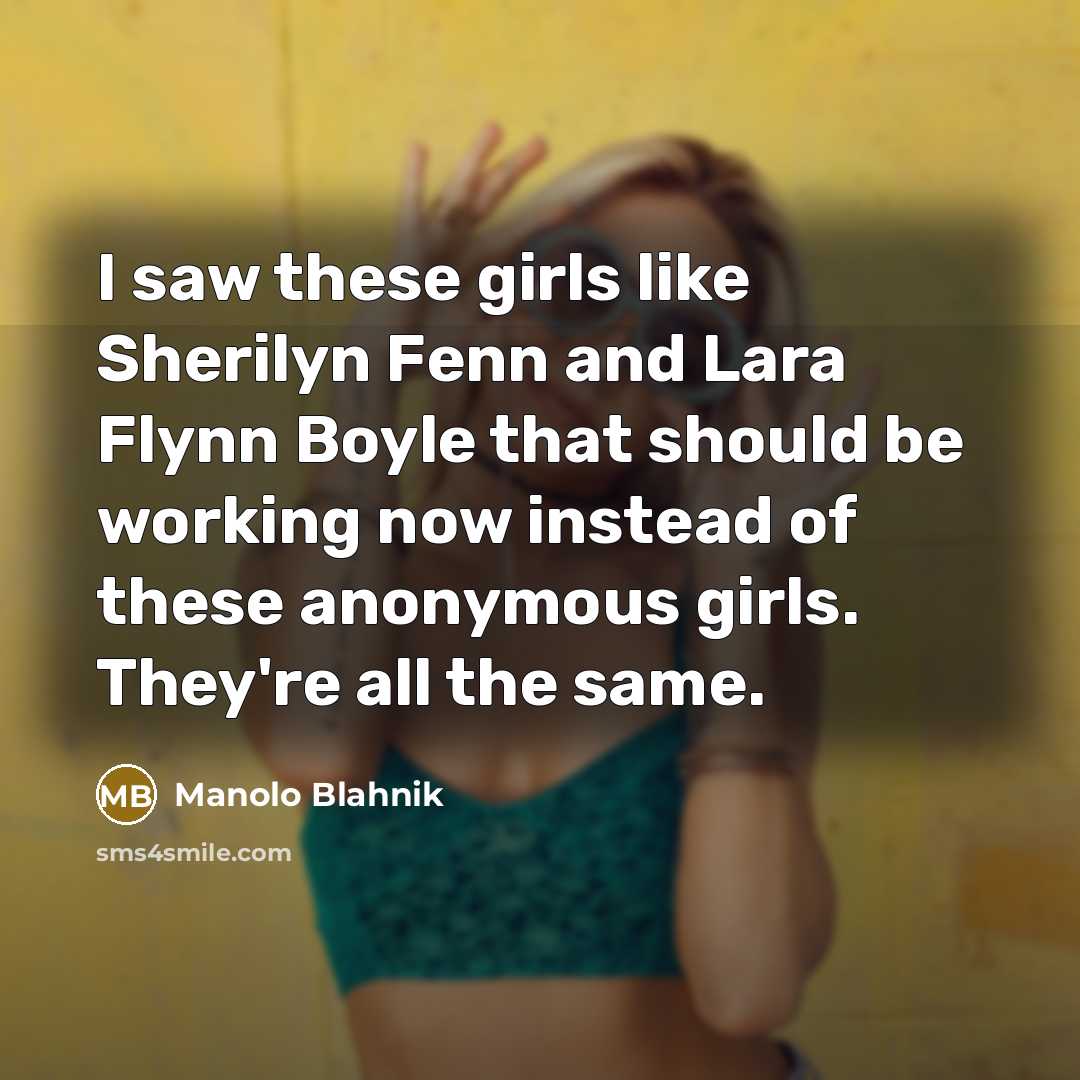 “I saw these girls like Sherilyn Fenn and Lara Flynn…” quote by Manolo Blahnik