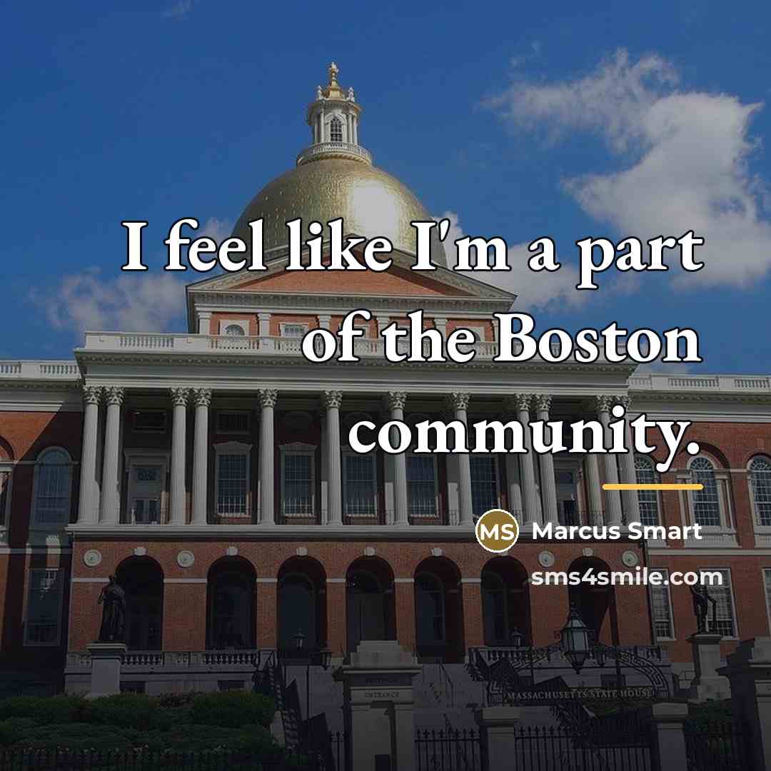 “I feel like I'm a part of the Boston community.…” quote by Marcus Smart