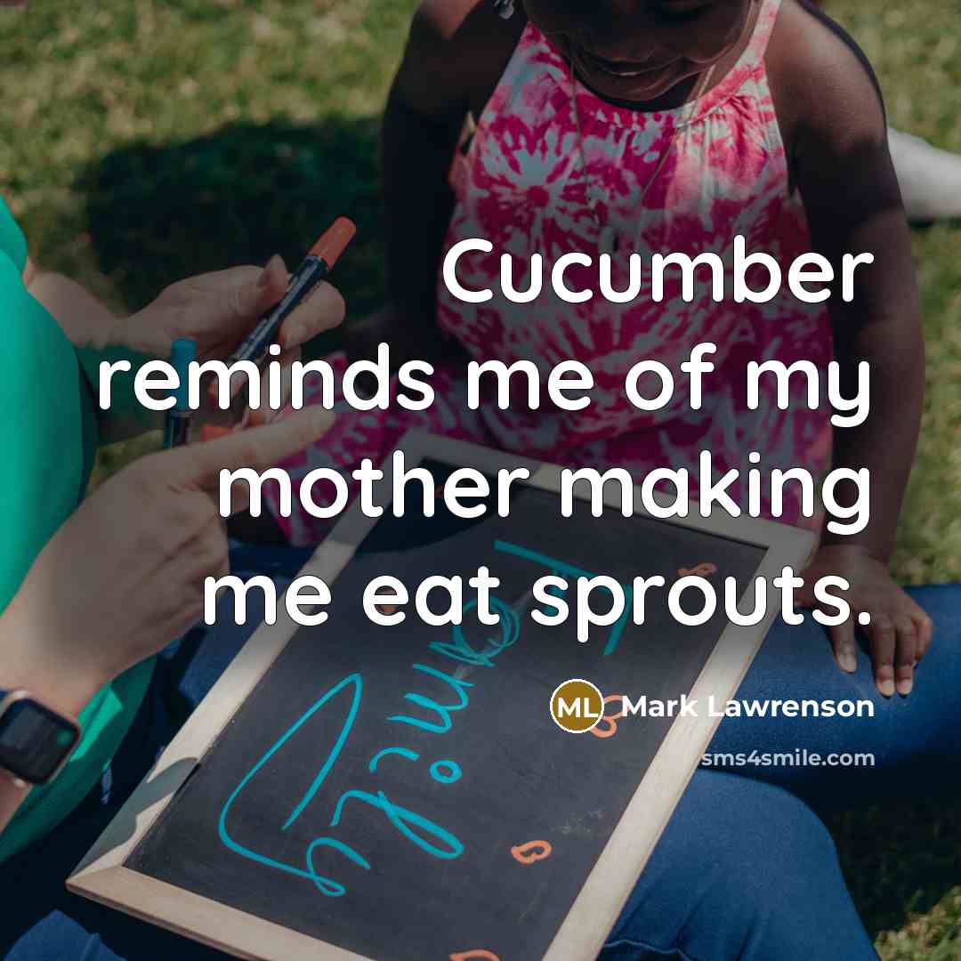 “Cucumber reminds me of my mother making me eat sprouts.…” quote by Mark Lawrenson