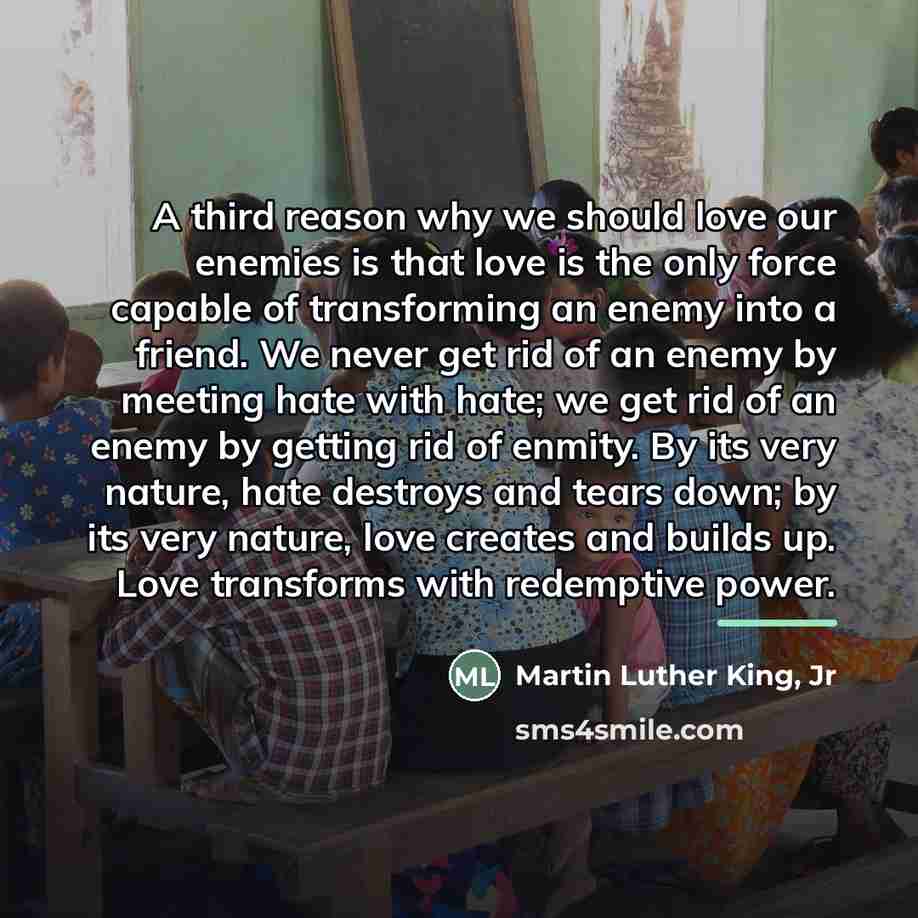 “A third reason why we should love our enemies is…” quote by Martin Luther King, Jr