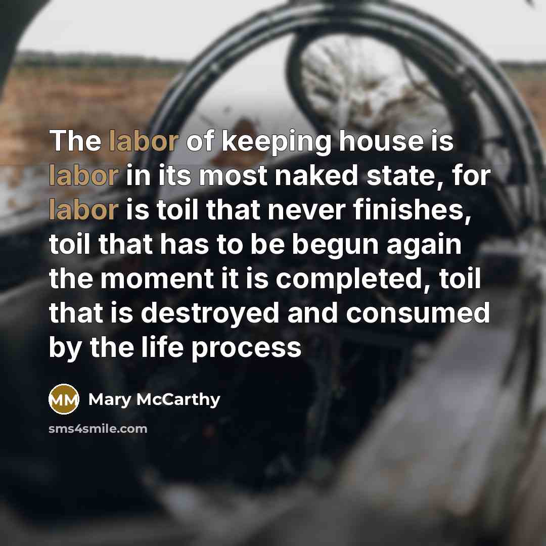 “The labor of keeping house is labor in its most…” quote by Mary McCarthy