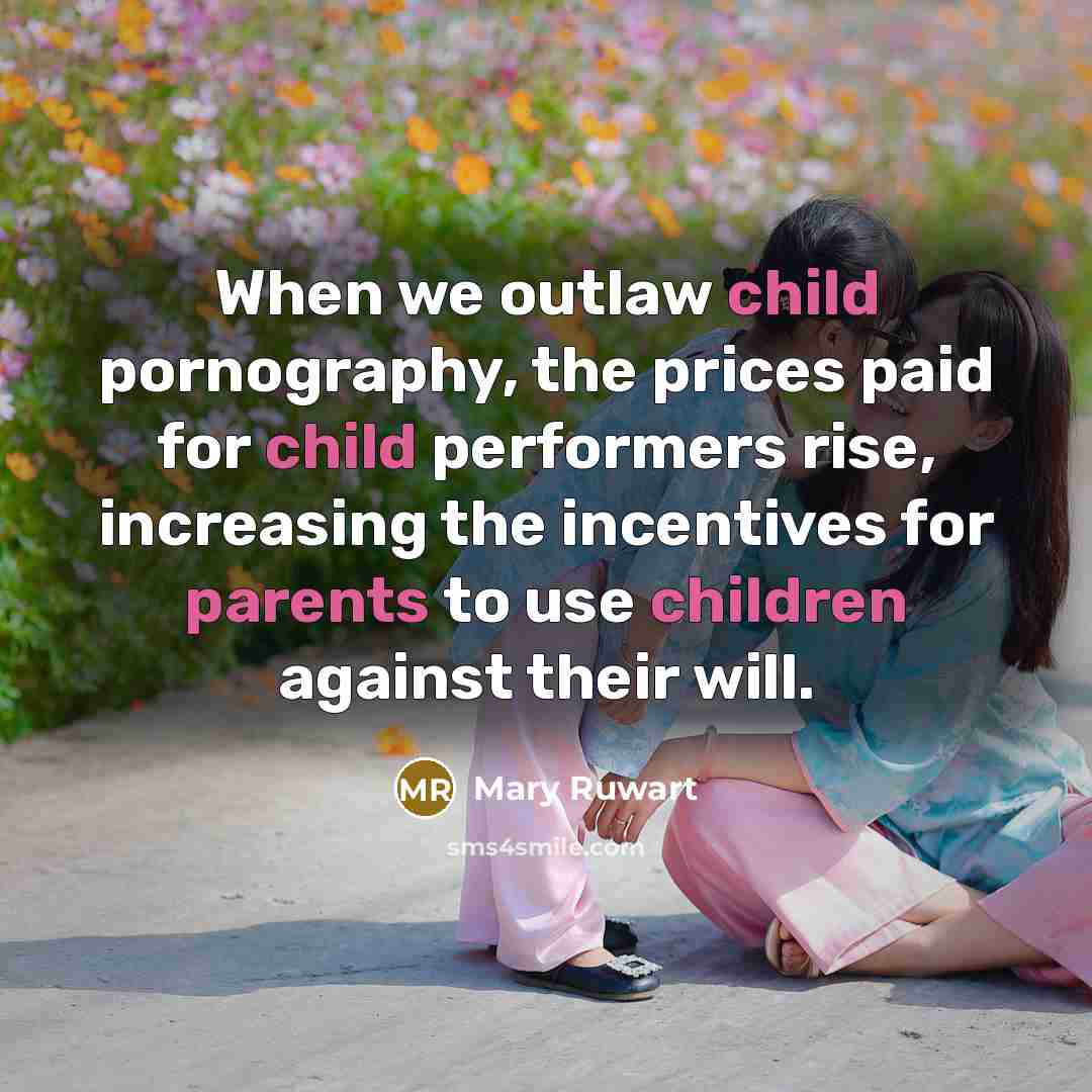 “When we outlaw child pornography, the prices paid for child…” quote by Mary Ruwart
