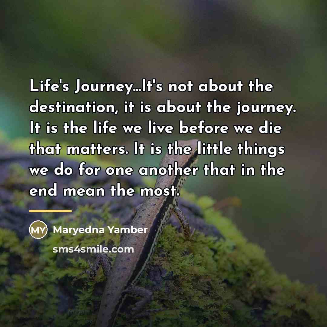 “Life's Journey...It's not about the destination, it is about the…” quote by Maryedna Yamber