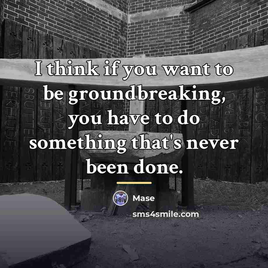 “I think if you want to be groundbreaking, you have…” quote by Mase