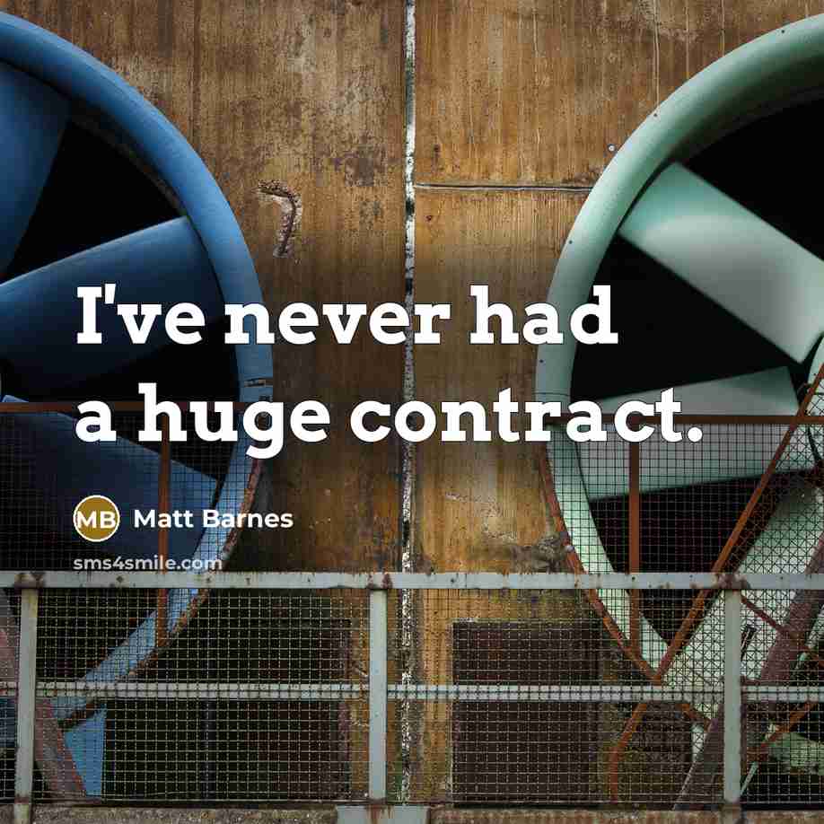 “I've never had a huge contract.…” quote by Matt Barnes