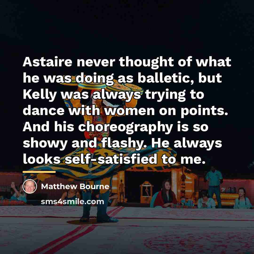 “Astaire never thought of what he was doing as balletic,…” quote by Matthew Bourne
